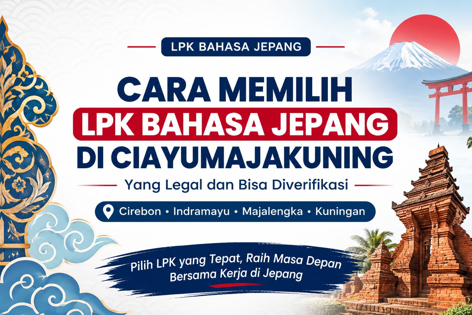 Panduan memilih LPK Bahasa Jepang di Ciayumajakuning yang legal dan bisa diverifikasi untuk calon siswa dari Cirebon, Indramayu, Majalengka, dan Kuningan